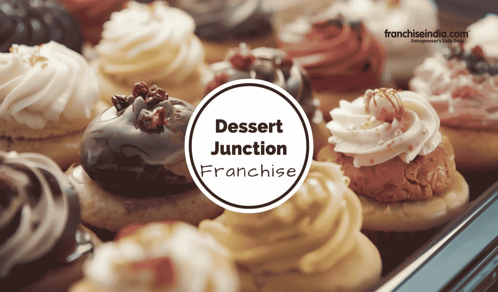 Dessert Junction Franchise: Cost, Requirements and How to Start?