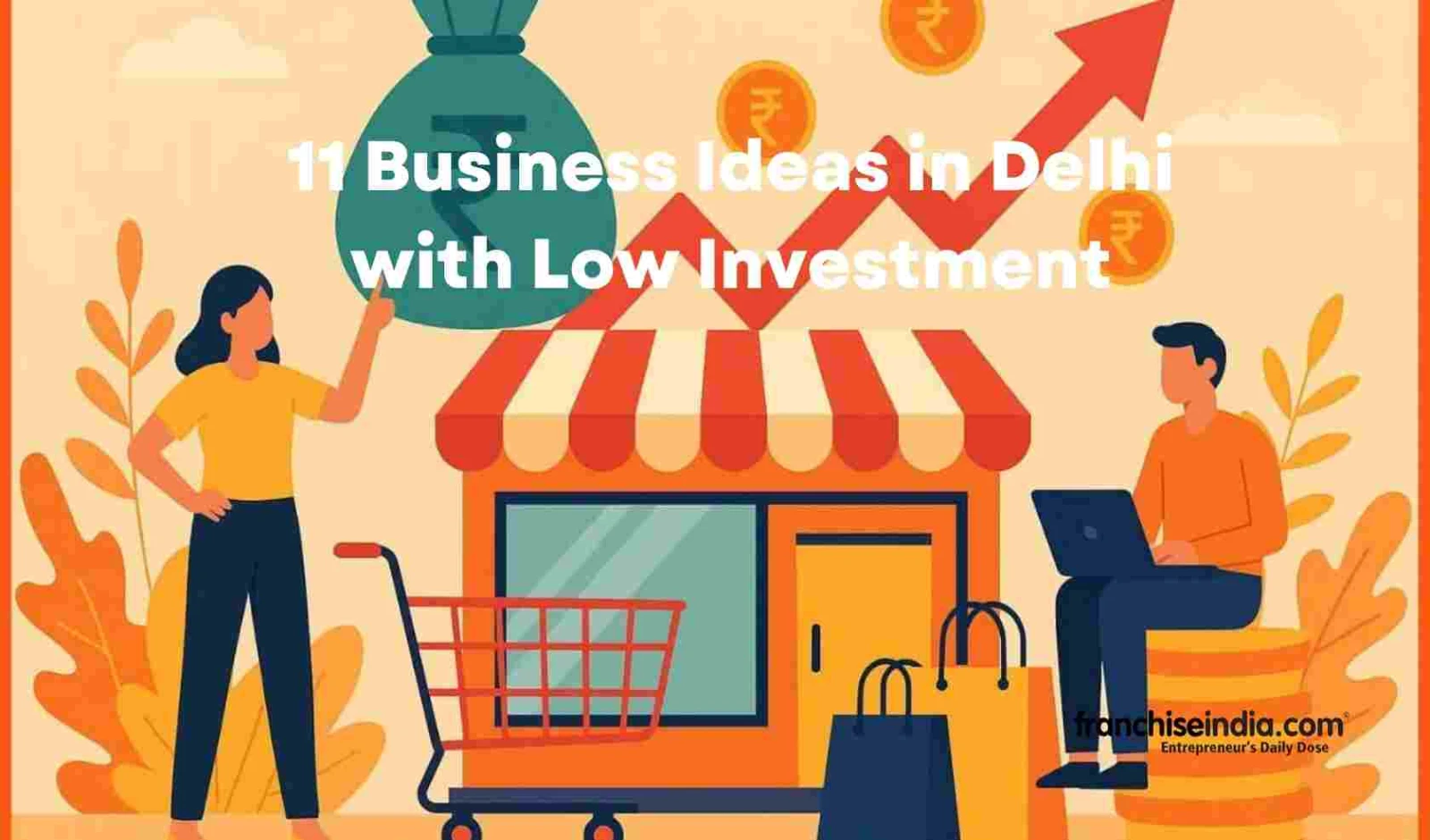 11 Business Ideas in Delhi with Low Investment