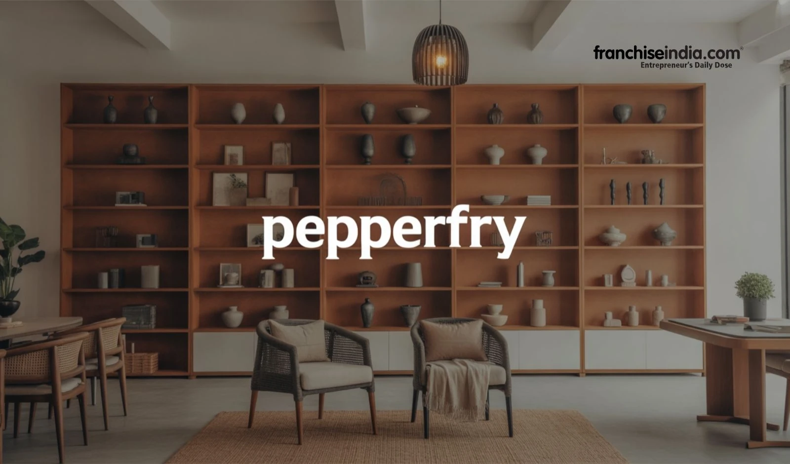 How to Open a Pepperfry Franchise in India: Cost, Requirements & Application Process