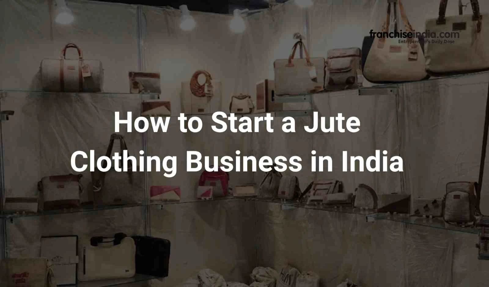 How to Start a Jute Clothing Business in India