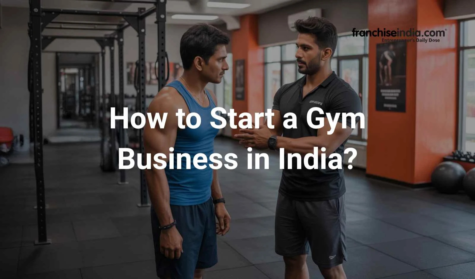 How to Start a Gym Business in India?