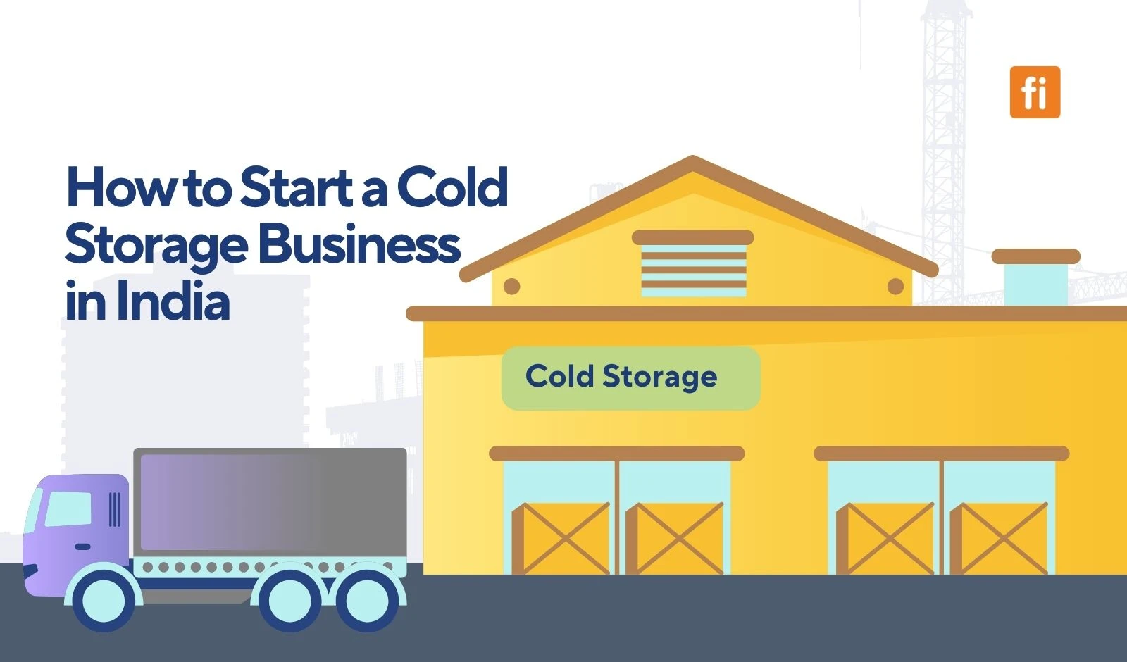 How to Start a Cold Storage Business in India: Cost, Subsidy & Profit