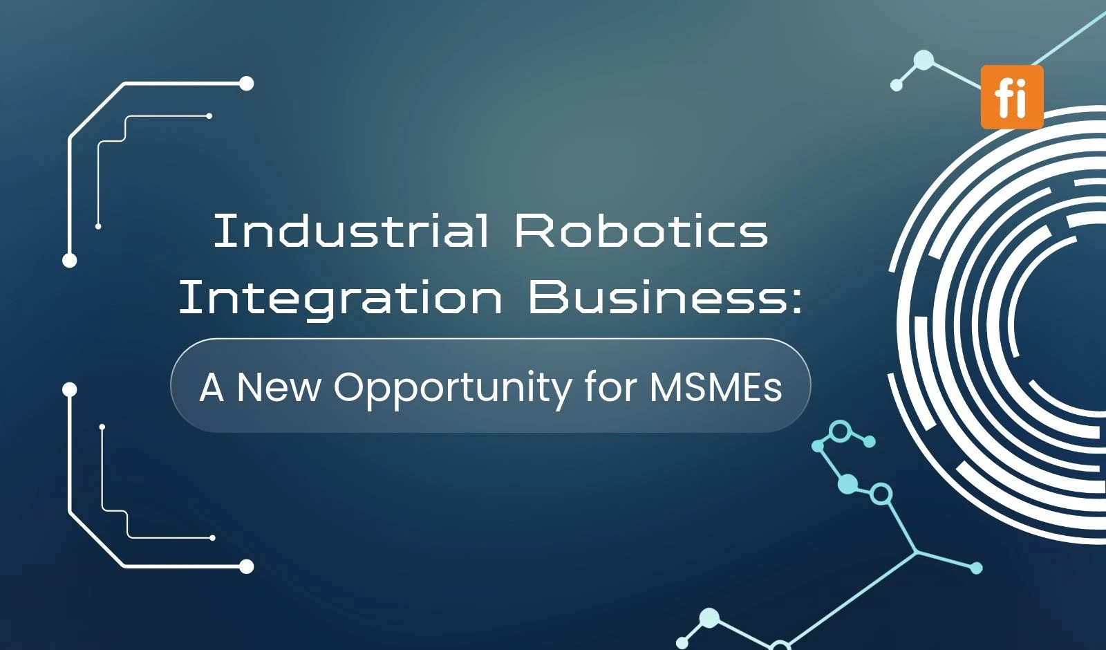 Industrial Robotics Integration Business: A New Opportunity for MSMEs